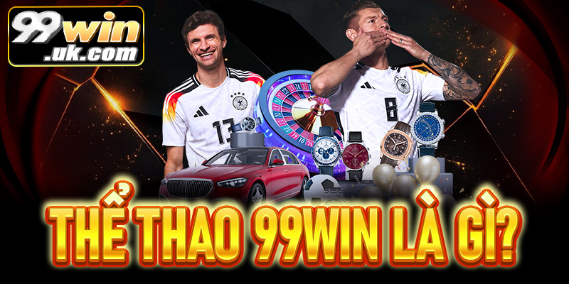 Thể thao 99Win là gì? – Khái quát tổng quan