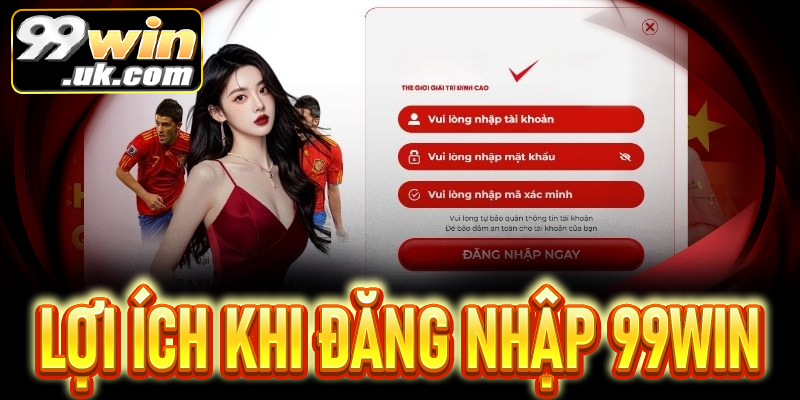 Lợi ích khi đăng nhập vào 99win