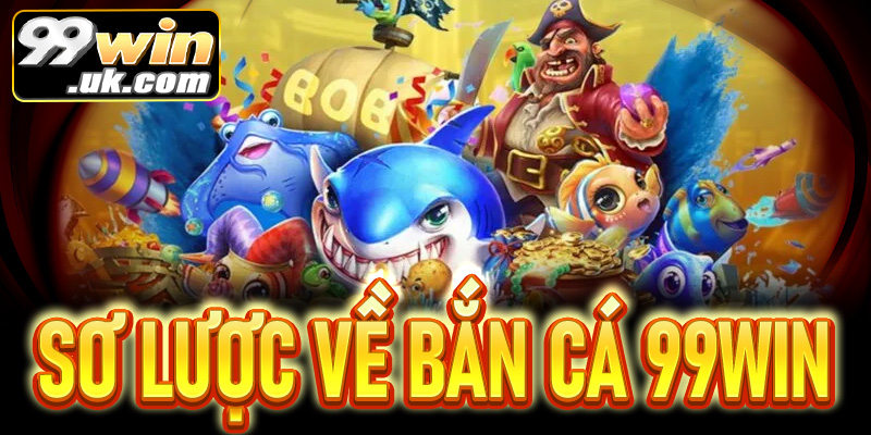 Sơ lược về thế giới đại dương xanh bắn cá 99win