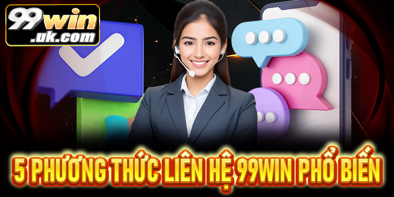 5 phương thức liên hệ 99win phổ biến