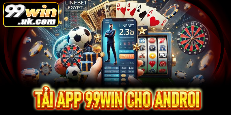 Hướng dẫn tải app 99win trên hệ điều hành Android