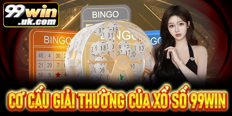Cơ cấu giải thưởng và tỷ lệ ăn tại xổ số 99Win