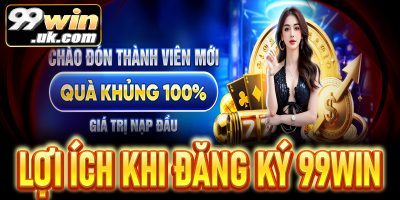 Lợi ích khi đăng ký 99Win và khám phá kho game khổng lồ