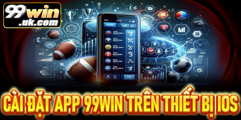 Hướng dẫn cài đặt app 99win trên thiết bị iOS