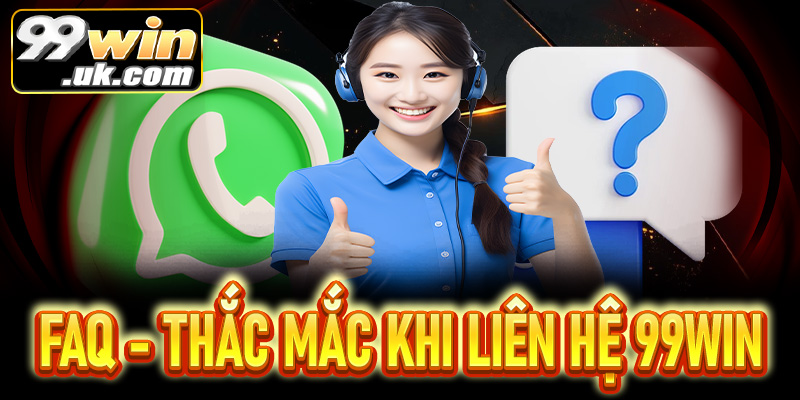 FAQ - Giải đáp một số thắc mắc khi liên hệ 99win